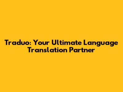 Traduo: Your Ultimate Language Translation Partner