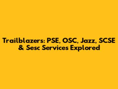 Trailblazers: PSE, OSC, Jazz, SCSE & Sesc Services Explored