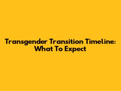 Transgender Transition Timeline: What To Expect
