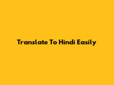Translate To Hindi Easily