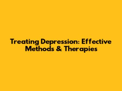 Treating Depression: Effective Methods & Therapies