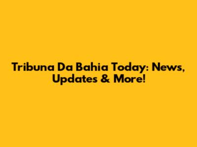 Tribuna Da Bahia Today: News, Updates & More!