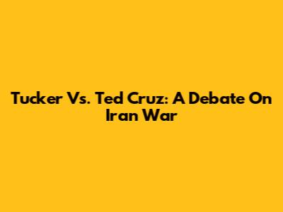 Tucker Vs. Ted Cruz: A Debate On Iran War