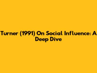 Turner (1991) On Social Influence: A Deep Dive