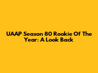 UAAP Season 80 Rookie Of The Year: A Look Back