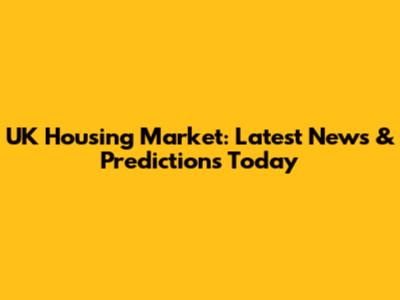 UK Housing Market: Latest News & Predictions Today
