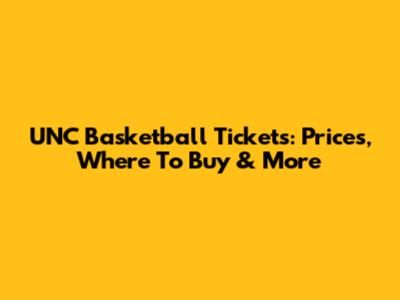 UNC Basketball Tickets: Prices, Where To Buy & More