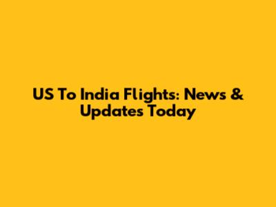 US To India Flights: News & Updates Today