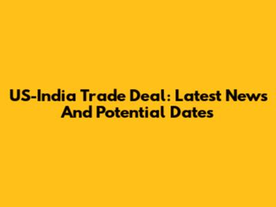 US-India Trade Deal: Latest News And Potential Dates