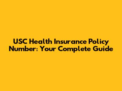 USC Health Insurance Policy Number: Your Complete Guide