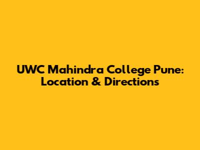 UWC Mahindra College Pune: Location & Directions