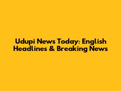 Udupi News Today: English Headlines & Breaking News