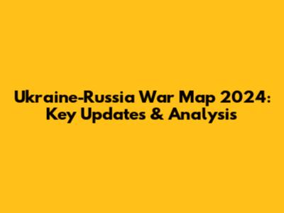 Ukraine-Russia War Map 2024: Key Updates & Analysis