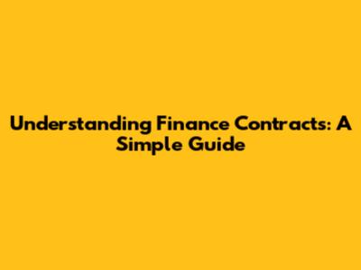 Understanding Finance Contracts: A Simple Guide