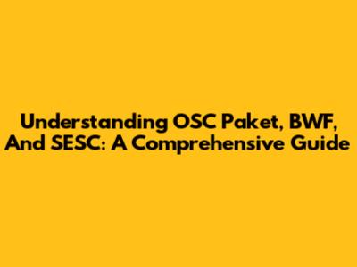 Understanding OSC Paket, BWF, And SESC: A Comprehensive Guide