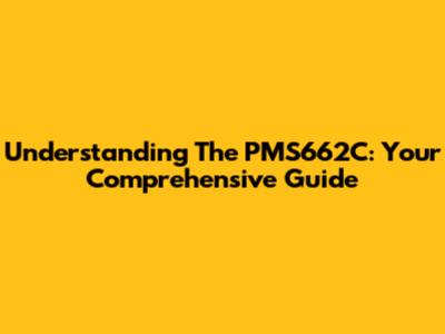 Understanding The PMS662C: Your Comprehensive Guide