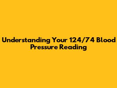Understanding Your 124/74 Blood Pressure Reading