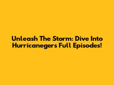 Unleash The Storm: Dive Into Hurricaneger's Full Episodes!