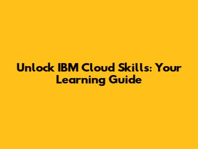 Unlock IBM Cloud Skills: Your Learning Guide
