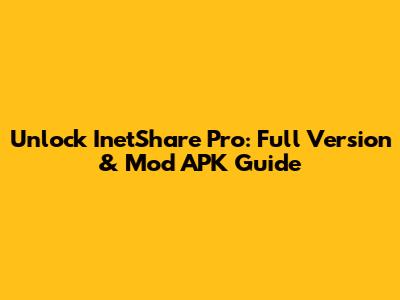 Unlock InetShare Pro: Full Version & Mod APK Guide
