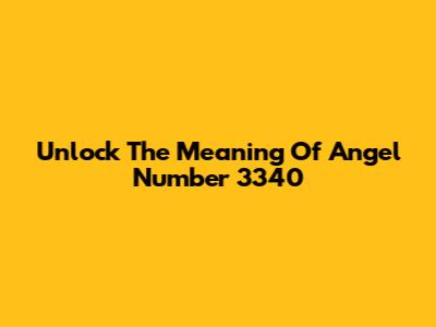 Unlock The Meaning Of Angel Number 3340