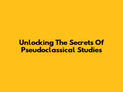 Unlocking The Secrets Of Pseudoclassical Studies