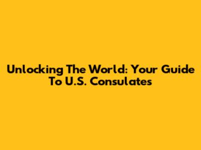 Unlocking The World: Your Guide To U.S. Consulates