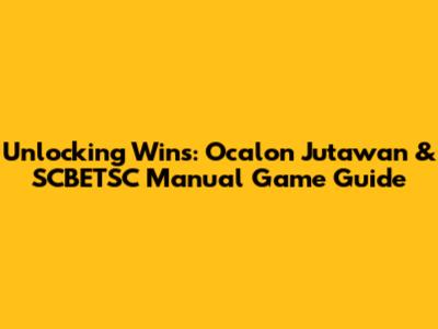 Unlocking Wins: Ocalon Jutawan & SCBETSC Manual Game Guide