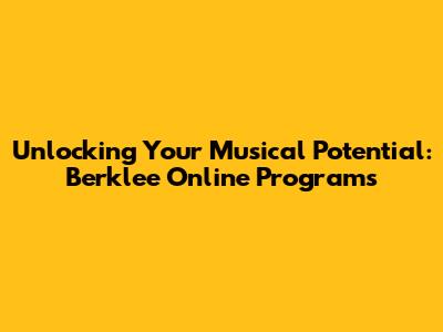Unlocking Your Musical Potential: Berklee Online Programs