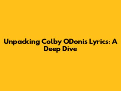 Unpacking Colby O'Donis Lyrics: A Deep Dive