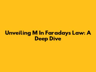 Unveiling 'M' In Faraday's Law: A Deep Dive