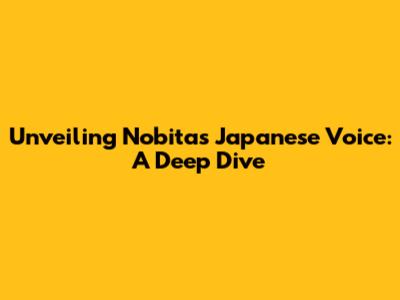 Unveiling Nobita's Japanese Voice: A Deep Dive