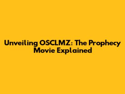 Unveiling OSCLMZ: The Prophecy Movie Explained