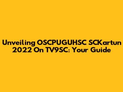 Unveiling OSCPUGUHSC SCKartun 2022 On TV9SC: Your Guide