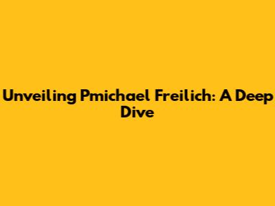 Unveiling Pmichael Freilich: A Deep Dive
