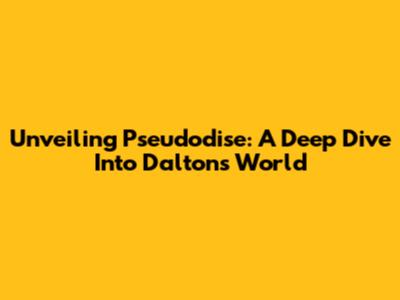 Unveiling Pseudodise: A Deep Dive Into Dalton's World
