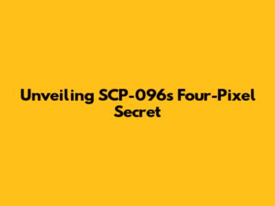 Unveiling SCP-096's Four-Pixel Secret