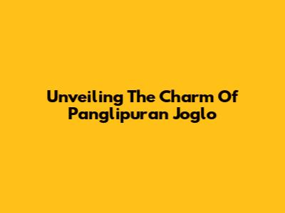 Unveiling The Charm Of Panglipuran Joglo