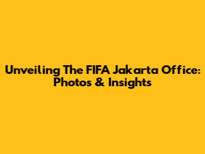 Unveiling The FIFA Jakarta Office: Photos & Insights