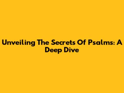 Unveiling The Secrets Of Psalms: A Deep Dive