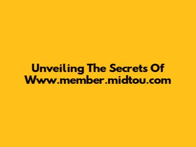 Unveiling The Secrets Of Www.member.midtou.com