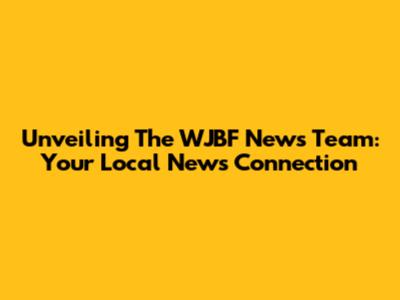 Unveiling The WJBF News Team: Your Local News Connection