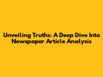 Unveiling Truths: A Deep Dive Into Newspaper Article Analysis