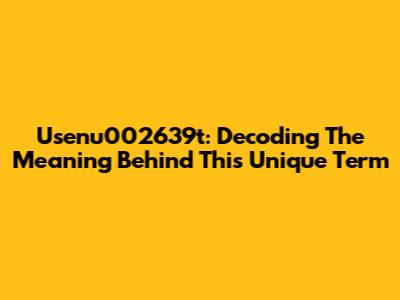 Usenu002639t: Decoding The Meaning Behind This Unique Term