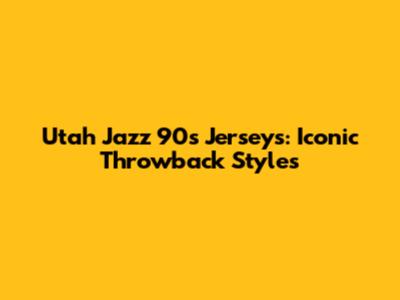 Utah Jazz 90s Jerseys: Iconic Throwback Styles