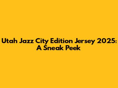 Utah Jazz City Edition Jersey 2025: A Sneak Peek