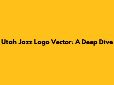 Utah Jazz Logo Vector: A Deep Dive