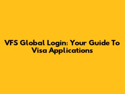 VFS Global Login: Your Guide To Visa Applications