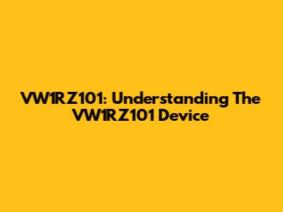 VW1RZ101: Understanding The VW1RZ101 Device