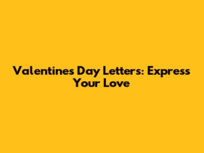 Valentine's Day Letters: Express Your Love